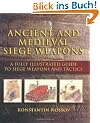 Ancient and Medieval Siege Weapons: A Fully Illustrated Guide to Siege Weapons and Tactics