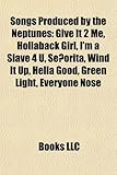 Songs Produced by the Neptunes: Give It 2 Me, Hollaback Girl, I'm a Slave 4 U, Senorita, Wind It Up, Hella Good, Green Light, Everyone Nose-