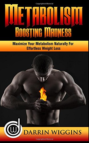 metabolism boosting madness maximize your metabolism natrually for effortless weight loss