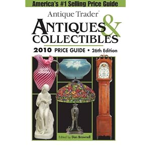 Antique Trader Antiques and Collectibles 2010 Price Guide (Antique Trader Antiques and... by Dan Brownell