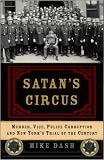 Satan's Circus: Murder, Vice, Police Corruption, and New York's Trial of the Century