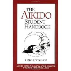 The Aikido Student Handbook: A Guide to the Philosophy, Spirit, Etiquette and Training Methods of Aikido