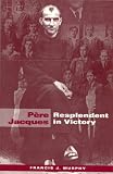 Pere Jacques: Resplendent in Victory