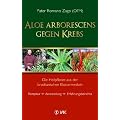 Aloe arborescens gegen Krebs: Die Heilpflanze aus der brasilianischen Klostermedizin. Rezeptur - Anwendung - Erfahrungsberichte