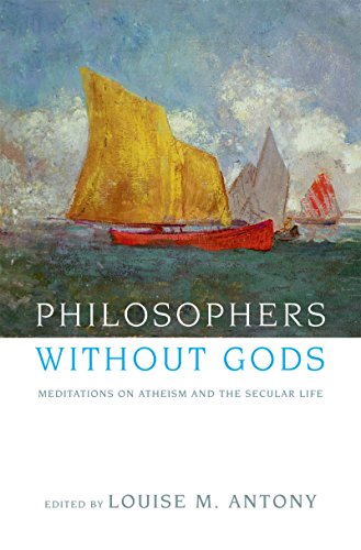 Philosophers without Gods: Meditations on Atheism and the Secular Life