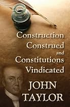 Construction Construed, and Constitutions Vindicated
