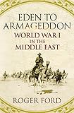 Eden To Armageddon : the First World War in the Middle East