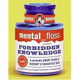 mental floss presents Forbidden Knowledge: A Wickedly Smart Guide to History's Naughtiest Bits