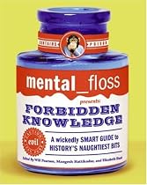 mental floss presents Forbidden Knowledge: A Wickedly Smart Guide to History's Naughtiest Bits
