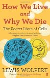 How We Live and Why We Die: the secret lives of cells