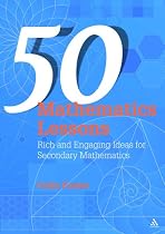 50 Mathematics Lessons: Rich and Engaging Ideas for Secondary Mathematics