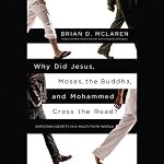 Why Did Jesus, Moses, the Buddha, and Mohammed Cross the Road?: Christian Identity in a Multi-Faith World | Brian D. McLaren