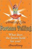 Amazing You Fortune Telling: What Does the Future Hold for You? (Amazing You)