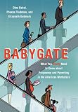Babygate: What You Really Need to Know about Pregnancy and Parenting in the American Workplace