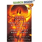 Click here to buy What Did Jesus Really Say-How Christianity Went Astray: [What To Say To A Born Again... by  Peter Cayce.