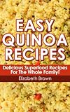 Easy Quinoa Recipes; Delicious Superfood Recipes for the Whole Family