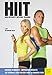 HIIT - High Intensity Interval Training: Get Strong & Sexy In Less Than 15 Minutes A Day