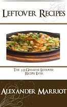 Click to Download Free Kindle Book -> Leftover Recipes : The 10 Greatest Leftover Recipes Ever