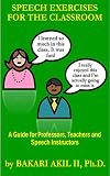 Speech Exercises for the Classroom: A Guide for Professors, Teachers and Speech Instructors
