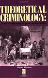 Theoretical Criminology : From Modernity to Post-Modernism
