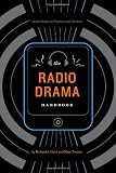 The Radio Drama Handbook: Audio Drama in Context and Practice (Audio Drama in Practice and Context)