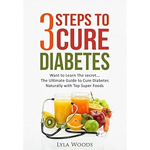 Diabetes: Diabetes Diet: 3 Steps to Cure Diabetes The Ultimate Guide with the Top Foods to Restoring Blood Sugar (diabetes,type 2 diabetes,diabetes sy