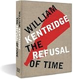 William Kentridge: The Refusal of Time
