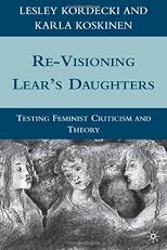 Re-Visioning Lear's Daughters: Testing Feminist Criticism and Theory