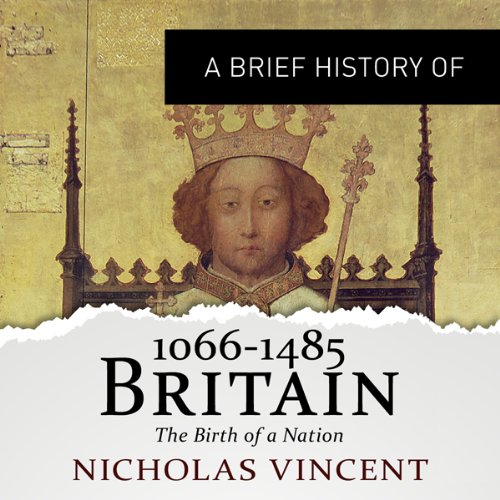 A Brief History of Britain 1066-1485 - Nicholas Vincent