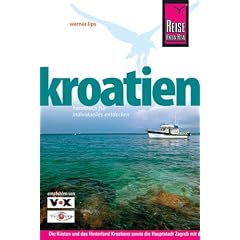 Kroatien. Reisehandbuch: Die K�sten und das Hinterland Kroatiens sowie die Hauptstadt Zagreb entdecken