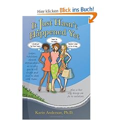 It Just Hasn't Happened Yet: Bogus, Ridiculous, Absurd Explanations as to Why You're Still Single and How to Deal with Them... Plus a Few Silly Thi