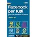 Facebook per tutti. Guida per divertirtsi in sicurezza
