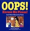 Oops! Excuse Me! Please!: And Other Mannerly Tales