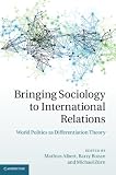 Bringing sociology to international relations : world politics as differentiation theory