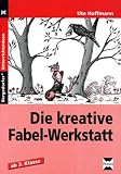 Die kreative Fabel-Werkstatt: Ab 3 - Klasse - Ute Hoffmann