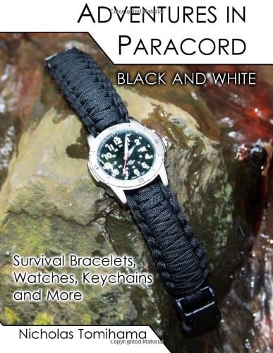 Adventures in Paracord Black and White: Survival Bracelets, Watches, Keychains and More