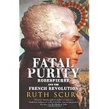 Fatal Purity: Robespierre and the French Revolutionpar Ruth Scurr