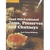 Good Old-Fashioned Jams, Preserves and Chutneys