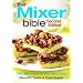 The Mixer Bible: Over 300 Recipes for Your Stand Mixer