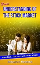 Basic Understanding of the Stock Market: For Teens and Young Adults Book Four Basic Understanding of the Stock Market: For Teens and Young Adults Book Four