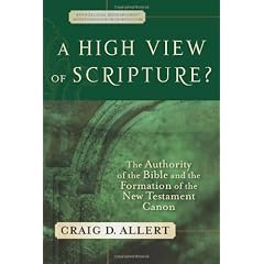 High View of Scripture?, A: The Authority of the Bible and the Formation of the New Testament Canon