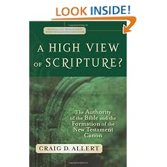 High View of Scripture?, A: The Authority of the Bible and the Formation of the New Testament Canon
