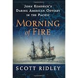 Morning of Fire: John Kendrick's Daring American Odyssey in the Pacific