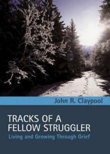 Tracks of a Fellow Struggler: Living and Growing through Grief by John R. Claypool (2004) Hardcover