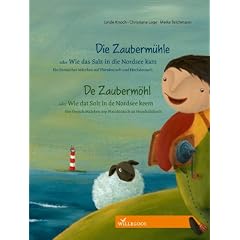Die Zauberm�hle oder Wie das Salz in die Nordsee kam/ De Zauberm�hl oder Wie dat Solt in de Nordsee keem: Ein friesisches M�rchen auf Plattdeutsch und ... M��rken oop Plattd��tsch un Hoochd��tsch