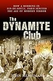 The dynamite club : how a bombing in fin-de-siècle Paris ignited the age of modern terror