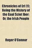 Chronicles of Eri (1); Being the History of the Gaal Sciot Iber: Or, the Irish People