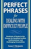 Perfect Phrases for Dealing with Difficult People: Hundreds of Ready-to-Use Phrases for Handling Conflict, Confrontations and Challenging Personalities (Perfect Phrases)