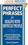 Perfect Phrases for Dealing with Difficult People: Hundreds of Ready-to-Use Phrases for Handling Conflict, Confrontations and Challenging Personalities