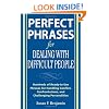 Perfect Phrases for Dealing with Difficult People: Hundreds of Ready-to-Use Phrases for Handling Conflict, Confrontations and Challenging Personalities